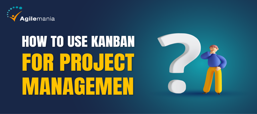 The Beginner’s Guide: How To Use Kanban For Project Management - Agilemania